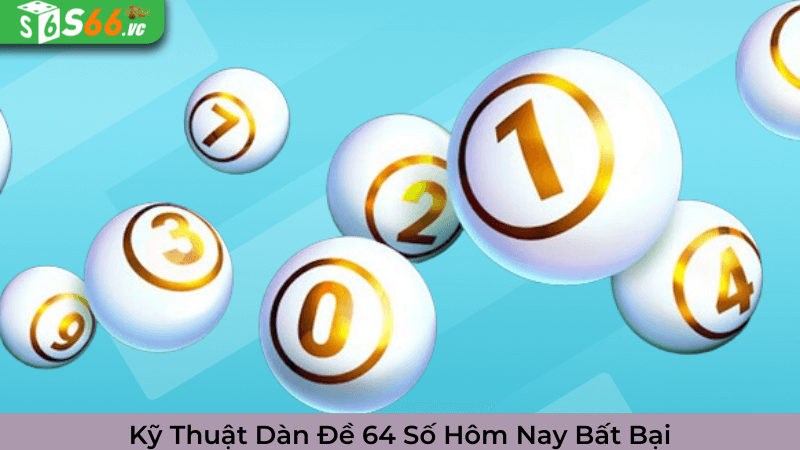 Kỹ Thuật Dàn Đề 64 Số Hôm Nay Bất Bại